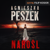 Audiobook Narośl  - autor Agnieszka Peszek   - czyta Filip Kosior