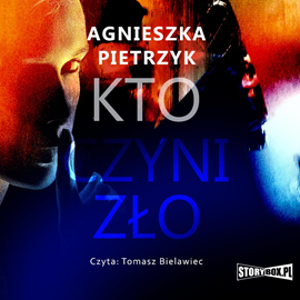 Audiobook Kto czyni zło  - autor Agnieszka Pietrzyk   - czyta Tomasz Bielawiec