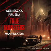 Audiobook Manipulator. True monsters  - autor Agnieszka Pruska   - czyta Mateusz Drozda