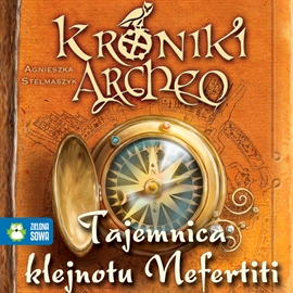 Audiobook Tajemnica klejnotu Nefertiti cz.1 - Kroniki Archeo  - autor Agnieszka Stelmaszyk   - czyta zespół aktorów