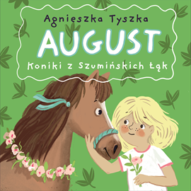 Audiobook August. Koniki z Szumińskich Łąk  - autor Agnieszka Tyszka   - czyta Julia Mika