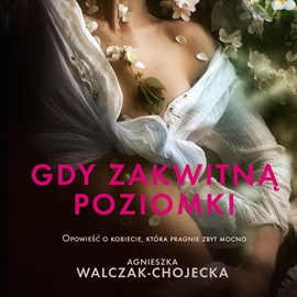Audiobook Gdy zakwitną poziomki  - autor Agnieszka Walczak - Chojecka   - czyta Ewa Gorzelak