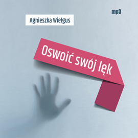Audiobook Oswoić swój lęk  - autor Agnieszka Wielgus   - czyta Agnieszka Wielgus