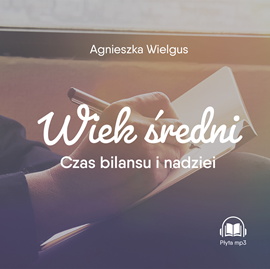 Audiobook Wiek średni. Czas bilansu i nadziei  - autor Agnieszka Wielgus   - czyta Agnieszka Wielgus