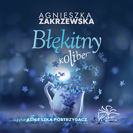 Audiobook Błękitny koliber  - autor Agnieszka Zakrzewska   - czyta Agnieszka Postrzygacz