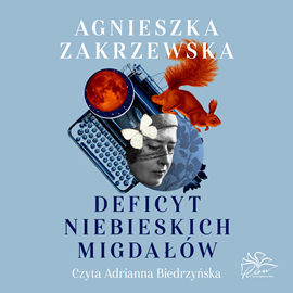 Audiobook Deficyt niebieskich migdałów  - autor Agnieszka Zakrzewska   - czyta Adrianna Biedrzyńska