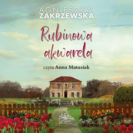 Audiobook Rubinowa akwarela  - autor Agnieszka Zakrzewska;Pracownia Dobrych Myśli Magdalena Witkiewicz   - czyta Anna Matusiak