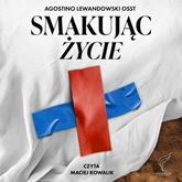 Audiobook Smakując życie  - autor Agostino Lewandowski   - czyta Maciej Kowalik