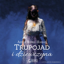 Audiobook Trupojad i dziewczyna  - autor Ahsan Ridha Hassan   - czyta Artur Ziajkiewicz