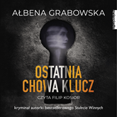 Audiobook Ostatnia chowa klucz  - autor Ałbena Grabowska   - czyta Filip Kosior