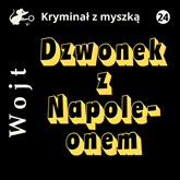 Audiobook Dzwonek z Napoleonem  - autor Albert Wojt   - czyta Monika Wrońska