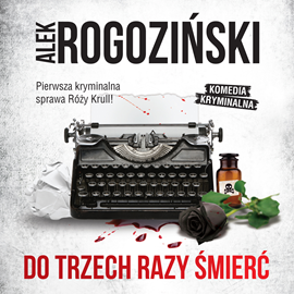 Audiobook Do trzech razy śmierć  - autor Alek Rogoziński   - czyta Paulina Holtz