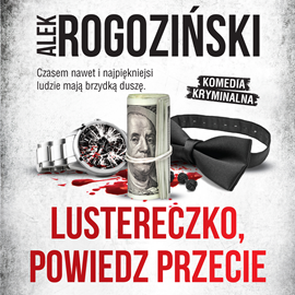 Audiobook Lustereczko, powiedz przecie  - autor Alek Rogoziński   - czyta Paulina Holtz