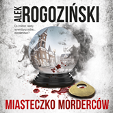 Audiobook Miasteczko Morderców  - autor Alek Rogoziński   - czyta Paulina Holtz