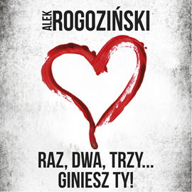 Audiobook Raz, dwa, trzy… giniesz Ty!  - autor Alek Rogoziński   - czyta Maciej Radel