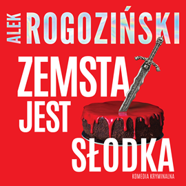 Audiobook Zemsta jest słodka  - autor Alek Rogoziński   - czyta Marcin Kwaśny