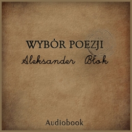 Audiobook Wybór poezji  - autor Aleksander Błok   - czyta zespół aktorów