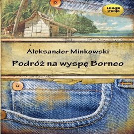 Audiobook Podróż na wyspę Borneo  - autor Aleksander Minkowski   - czyta Zbigniew Borek