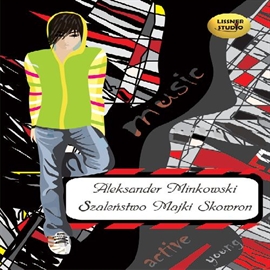 Audiobook Szaleństwo Majki Skowron  - autor Aleksander Minkowski   - czyta Igor Chmielnik