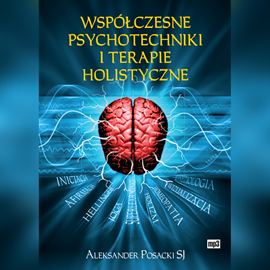 Audiobook Współczesne psychotechniki i terapie holistyczne  - autor Aleksander Posacki SJ   - czyta Aleksander Posacki SJ