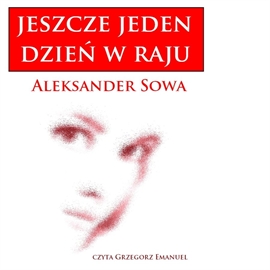 Audiobook Jeszcze jeden dzień w raju  - autor Aleksander Sowa   - czyta Grzegorz Emanuel