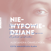 Audiobook Niewypowiedziane  - autor Aleksandra Chmielewska   - czyta Małgorzata Klara