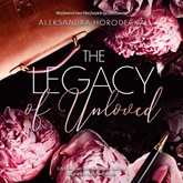 Audiobook The Legacy of Unloved  - autor Aleksandra Horodecka   - czyta zespół aktorów