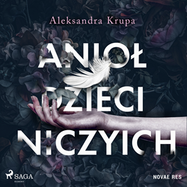 Audiobook Anioł dzieci niczyich  - autor Aleksandra Krupa   - czyta Anna Szymańczyk