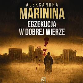 Audiobook Egzekucja w dobrej wierze  - autor Aleksandra Marinina   - czyta Roch Siemianowski