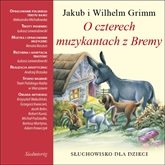 Audiobook O czterech muzykantach z Bremy  - autor Aleksandra Michalowska   - czyta zespół lektorów