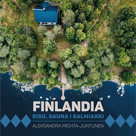 Audiobook Finlandia. Sisu, sauna i salmiakki  - autor Aleksandra Michta-Juntunen   - czyta Paulina Holtz