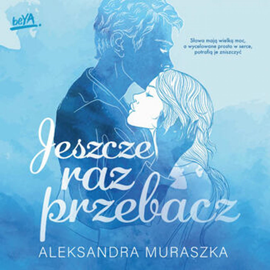Audiobook Jeszcze raz przebacz  - autor Aleksandra Muraszka   - czyta Aida Boral