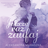 Audiobook Jeszcze raz zaufaj  - autor Aleksandra Muraszka   - czyta Aida Boral