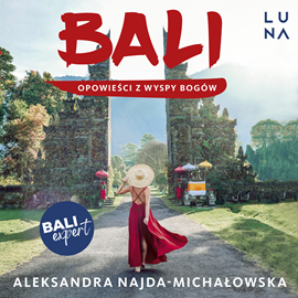 Audiobook Bali. Opowieści z Wyspy Bogów  - autor Aleksandra Najda-Michałowska   - czyta Joanna Domańska