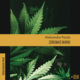 Audiobook Zdrowaś mario. Reportaże o medycznej marihuanie  - autor Aleksandra Pezda   - czyta Katarzyna Herman