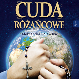Audiobook Cuda różańcowe  - autor Aleksandra Polewska   - czyta Aleksandra Polewska