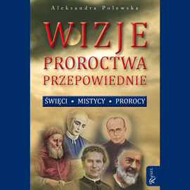 Audiobook Wizje, proroctwa, przepowiednie  - autor Aleksandra Polewska   - czyta Bogumiła Kaźmierczak