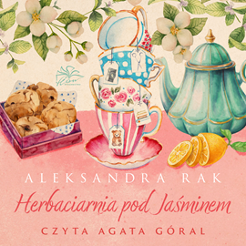 Audiobook Herbaciarnia pod Jaśminem  - autor Aleksandra Rak   - czyta Agata Góral