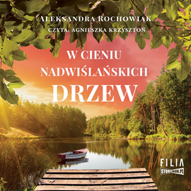 Audiobook W cieniu nadwiślańskich drzew  - autor Aleksandra Rochowiak   - czyta Agnieszka Krzysztoń