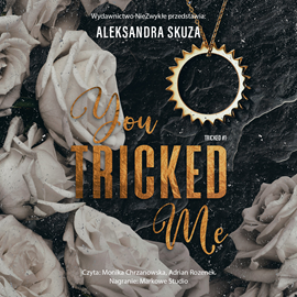 Audiobook You Tricked Me  - autor Aleksandra Skuza   - czyta zespół aktorów