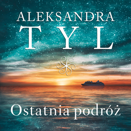 Audiobook Ostatnia podróż  - autor Aleksandra Tyl   - czyta Paulina Raczyło