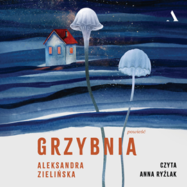 Audiobook Grzybnia  - autor Aleksandra Zielińska   - czyta Anna Ryźlak