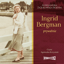 Audiobook Ingrid Bergman prywatnie  - autor Aleksandra Ziółkowska-Boehm   - czyta Agnieszka Krzysztoń