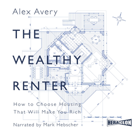 Audiobook The Wealthy Renter: How to Choose Housing That Will Make You Rich  - autor Alex Avery   - czyta Mark Hebscher