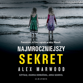 Audiobook Najmroczniejszy sekret  - autor Alex Marwood   - czyta Joanna Domańska