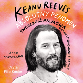 Audiobook Keanu Reeves. Absolutny fenomen  - autor Alex Pappademas   - czyta Filip Kosior