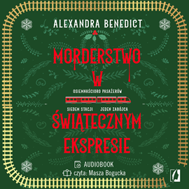 Audiobook Morderstwo w świątecznym ekspresie  - autor Alexandra Benedict   - czyta Masza Bogucka