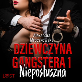 Audiobook Dziewczyna gangstera 1: Nieposłuszna – opowiadanie erotyczne  - autor Alexandra Mroczkowska   - czyta Joanna Derengowska