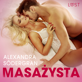 Audiobook Masażysta. Opowiadanie erotyczne  - autor Alexandra Södergran   - czyta Katarzyna Laskowska