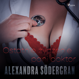 Audiobook Ostatnie życzenie pani doktor. Opowiadanie erotyczne  - autor Alexandra Södergran   - czyta Joanna Domańska